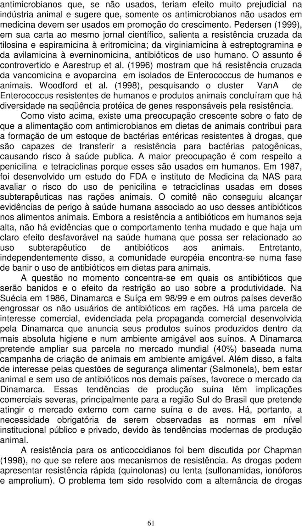 everninomicina, antibióticos de uso humano. O assunto é controvertido e Aarestrup et al.