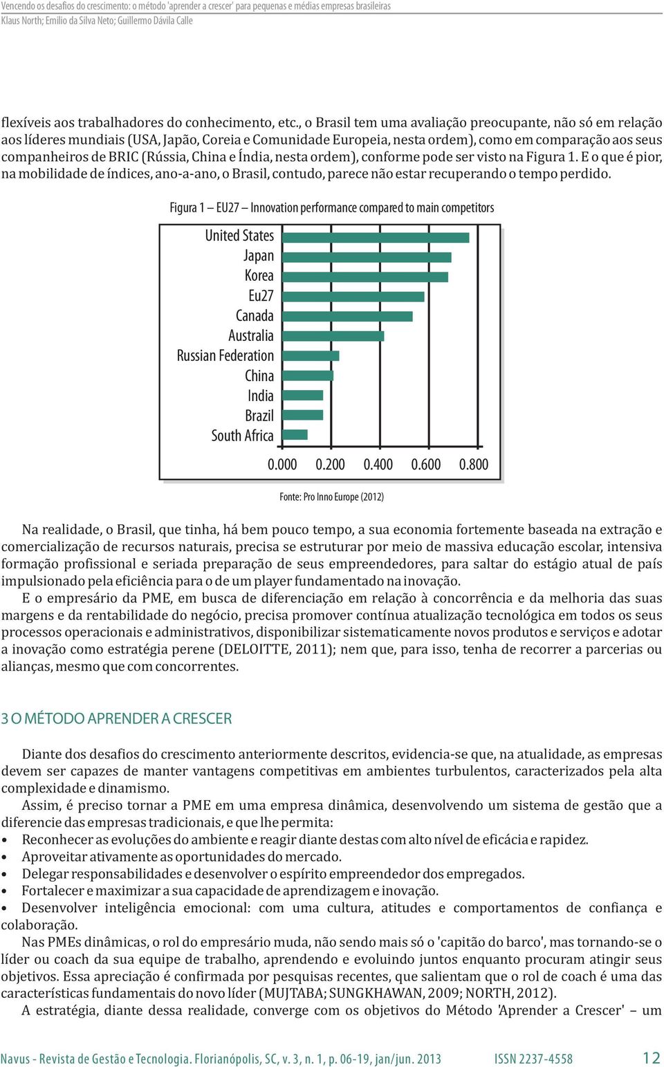 China e Índia, nesta ordem), conforme pode ser visto na Figura 1. E o que é pior, na mobilidade de índices, ano-a-ano, o Brasil, contudo, parece não estar recuperando o tempo perdido.