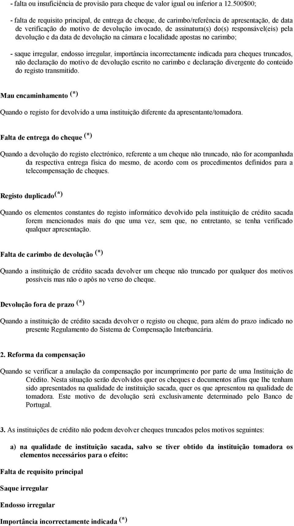 pela devolução e da data de devolução na câmara e localidade apostas no carimbo; - saque irregular, endosso irregular, importância incorrectamente indicada para cheques truncados, não declaração do