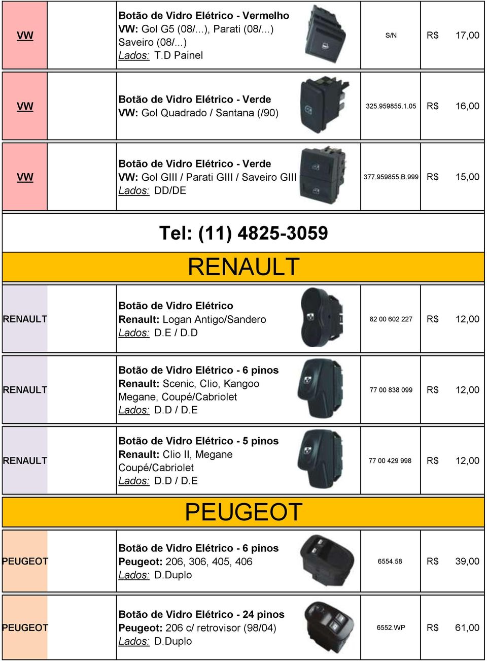 999 R$ 15,00 Tel: (11) 4825-3059 Renault: Logan Antigo/Sandero / D.