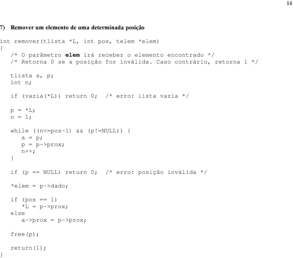 Caso contrário, retorna 1 */ tlista a, p; int n; if (vazia(*l)) return 0; /* erro: lista vazia */ p = *L; n = 1; while