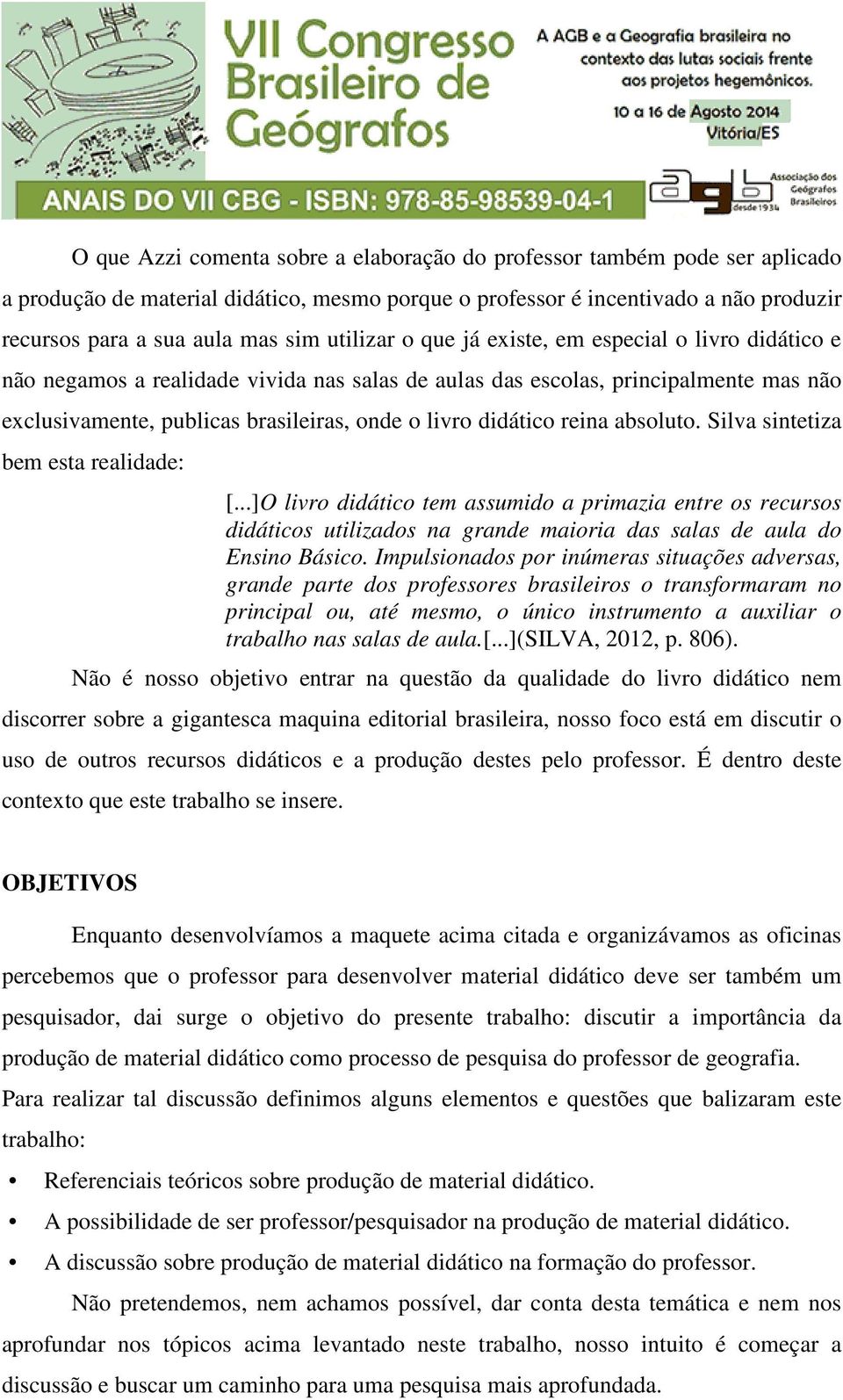 didático reina absoluto. Silva sintetiza bem esta realidade: [...]O livro didático tem assumido a primazia entre os recursos didáticos utilizados na grande maioria das salas de aula do Ensino Básico.