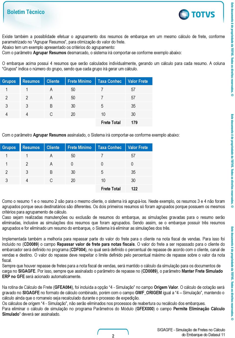 serão calculados individualmente, gerando um cálculo para cada resumo. A coluna Grupos indica o número do grupo, sendo que cada grupo irá gerar um cálculo.