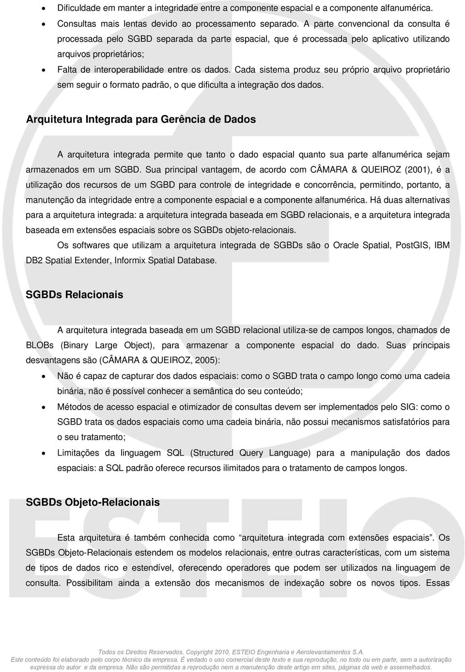 Cada sistema produz seu próprio arquivo proprietário sem seguir o formato padrão, o que dificulta a integração dos dados.