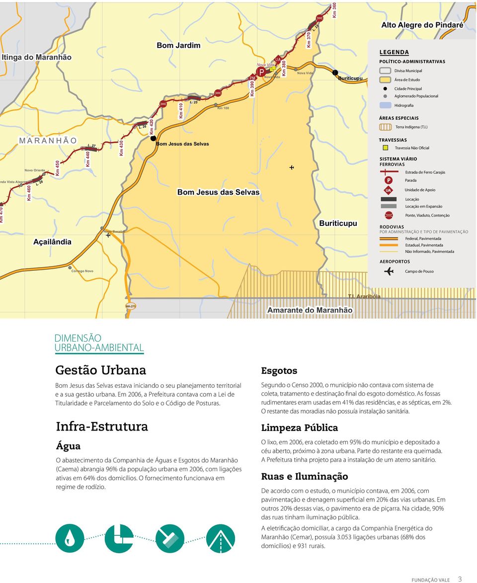 Aglomerado Populacional P3 V4 Hidrografia ÁREAS ESPECIAIS Terra Indígena (T.I.) TRAVESSIAS Travessia Não Oficial SISTEMA VIÁRIO FERROVIAS Santa Luzia MA-006 Estrada de Ferro Carajás nda Vista Alegre Km 460 L.