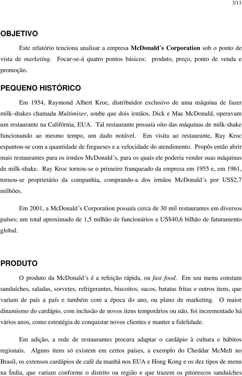 Califórnia, EUA. Tal restaurante possuía oito das máquinas de milk-shake funcionando ao mesmo tempo, um dado notável.