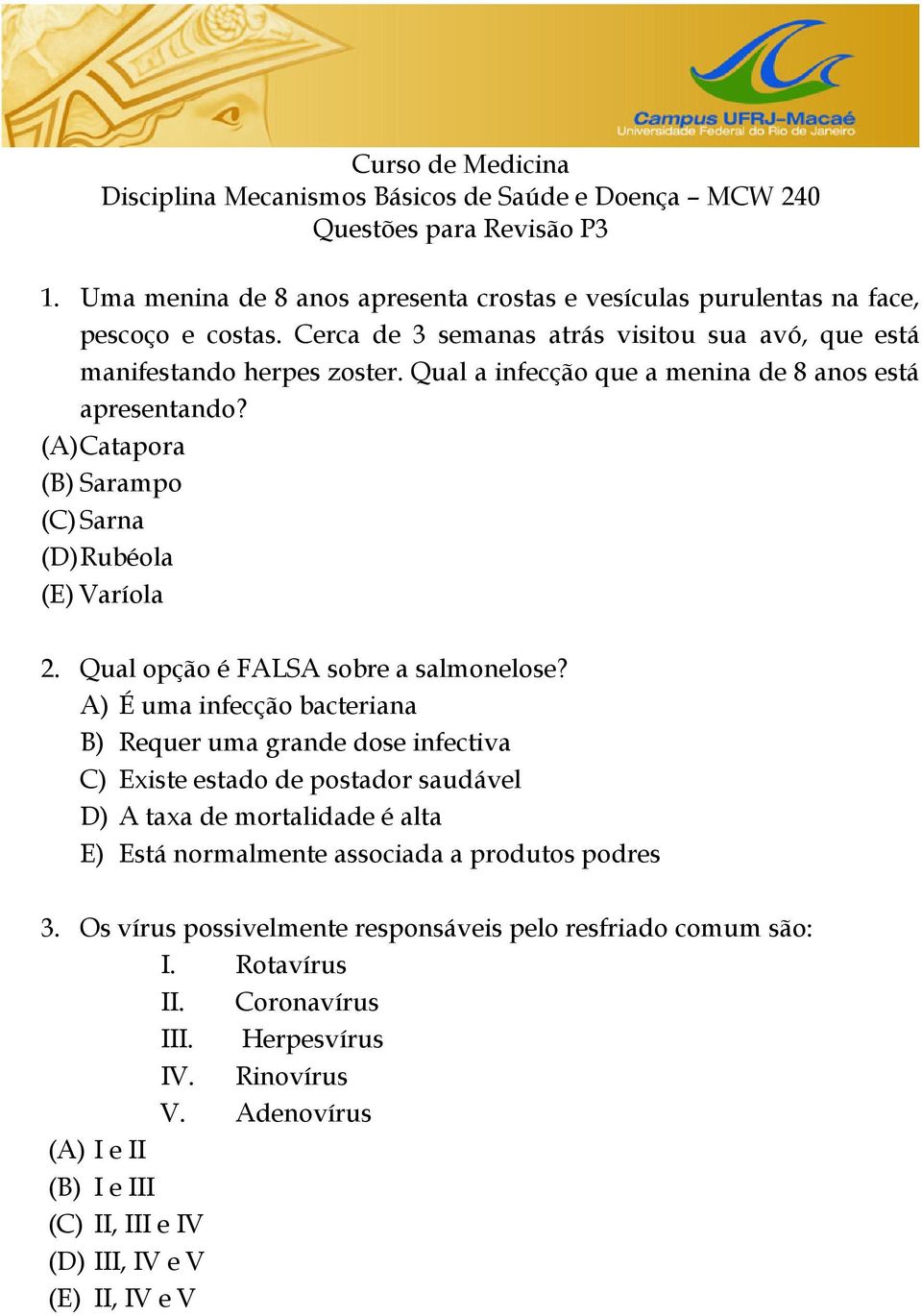 Qual opção é FALSA sobre a salmonelose?