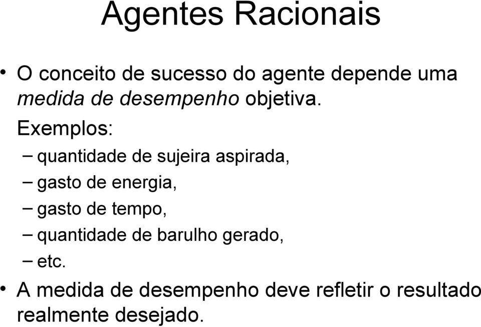 Exemplos: quantidade de sujeira aspirada, gasto de energia, gasto