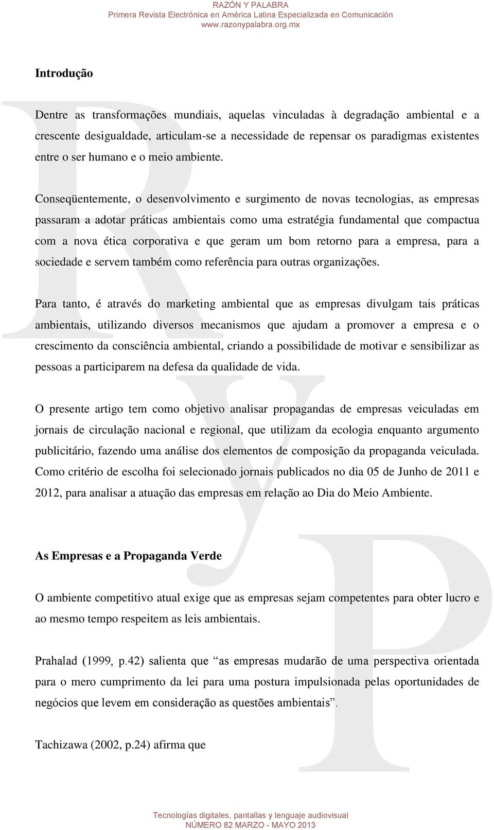 Conseqüentemente, o desenvolvimento e surgimento de novas tecnologias, as empresas passaram a adotar práticas ambientais como uma estratégia fundamental que compactua com a nova ética corporativa e