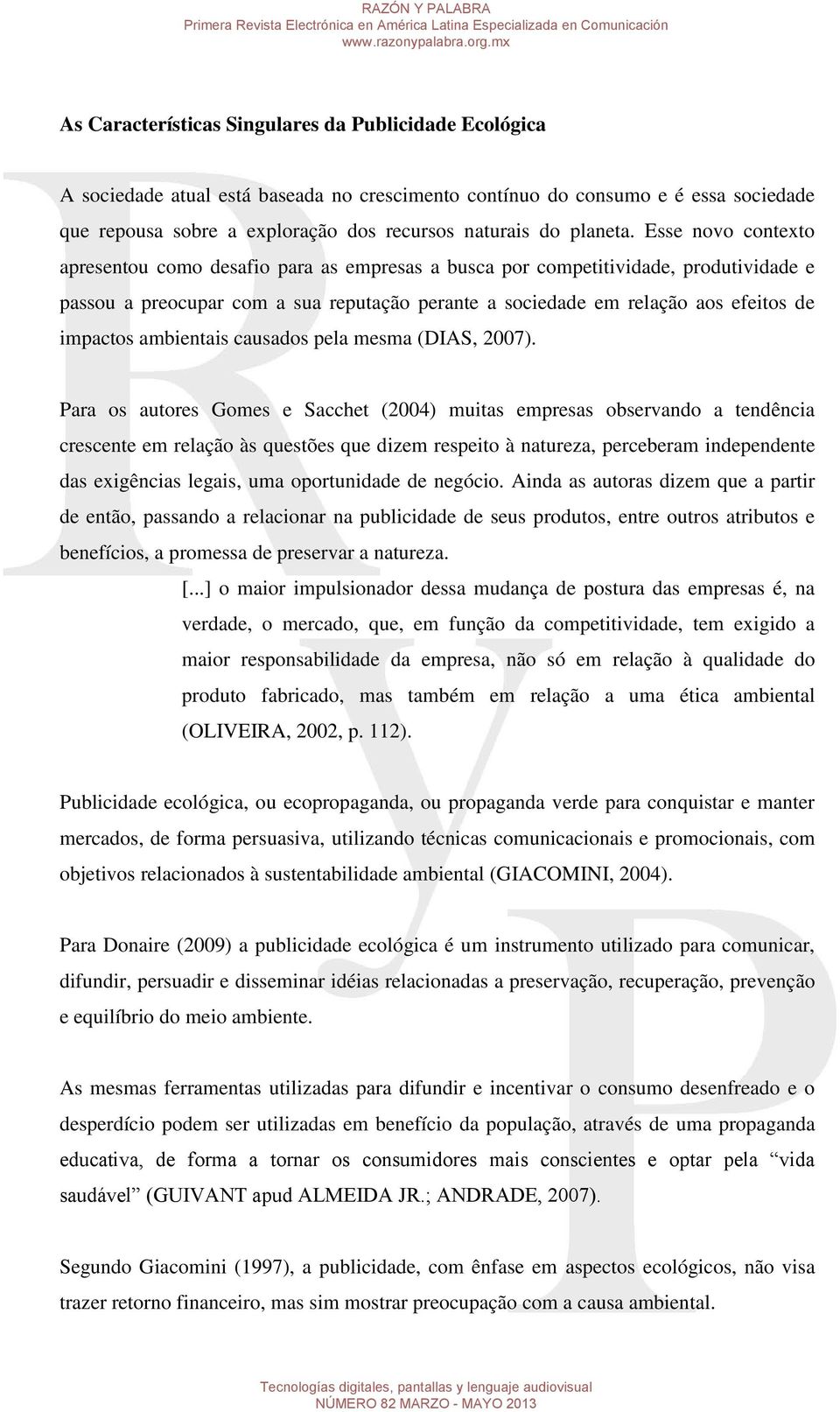 Esse novo contexto apresentou como desafio para as empresas a busca por competitividade, produtividade e passou a preocupar com a sua reputação perante a sociedade em relação aos efeitos de impactos