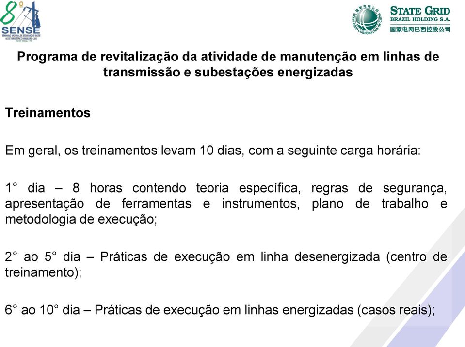 instrumentos, plano de trabalho e metodologia de execução; 2 ao 5 dia Práticas de execução em