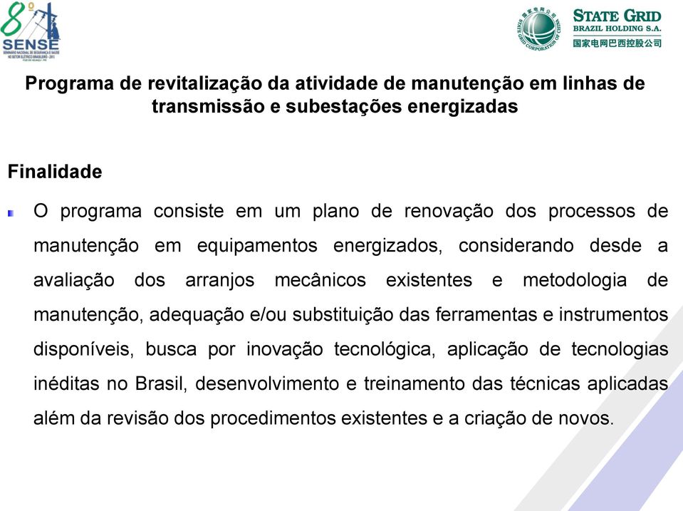 substituição das ferramentas e instrumentos disponíveis, busca por inovação tecnológica, aplicação de tecnologias