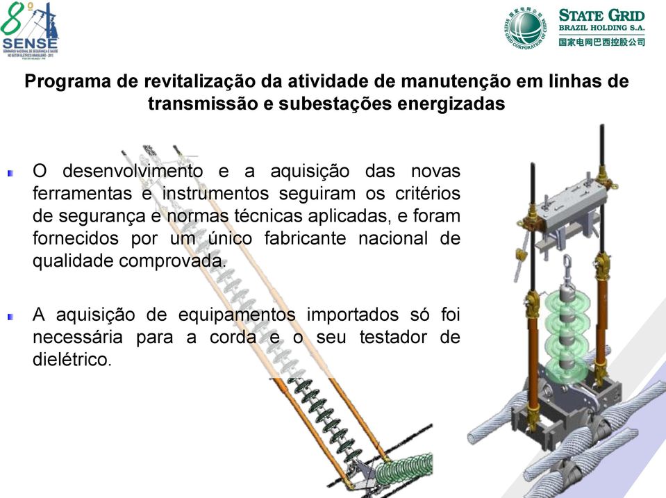 um único fabricante nacional de qualidade comprovada.