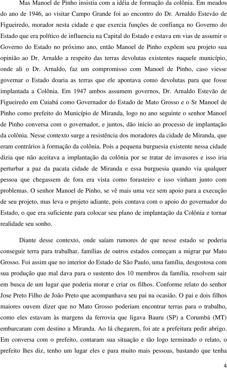 do Estado no próximo ano, então Manoel de Pinho expõem seu projeto sua opinião ao Dr. Arnaldo a respeito das terras devolutas existentes naquele município, onde ali o Dr.