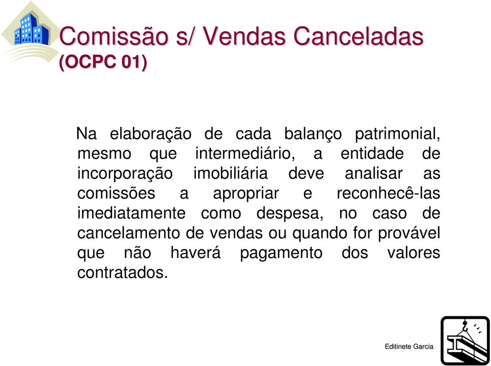 comissões a apropriar e reconhecê-las imediatamente como despesa, no caso de