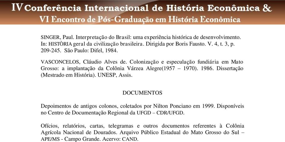 Dissertação (Mestrado em História). UNESP, Assis. DOCUMENTOS Depoimentos de antigos colonos, coletados por Nilton Ponciano em 1999.
