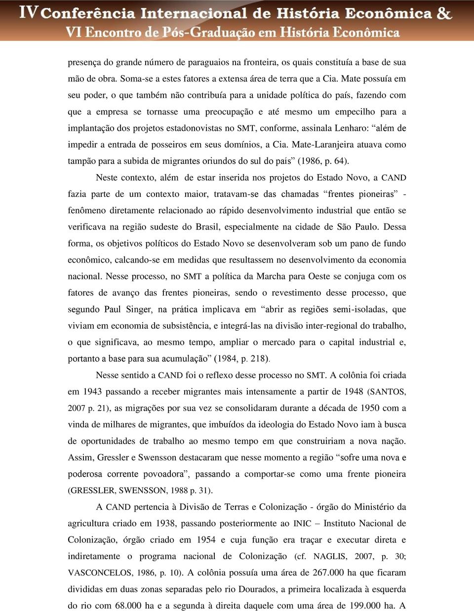 estadonovistas no SMT, conforme, assinala Lenharo: além de impedir a entrada de posseiros em seus domínios, a Cia.