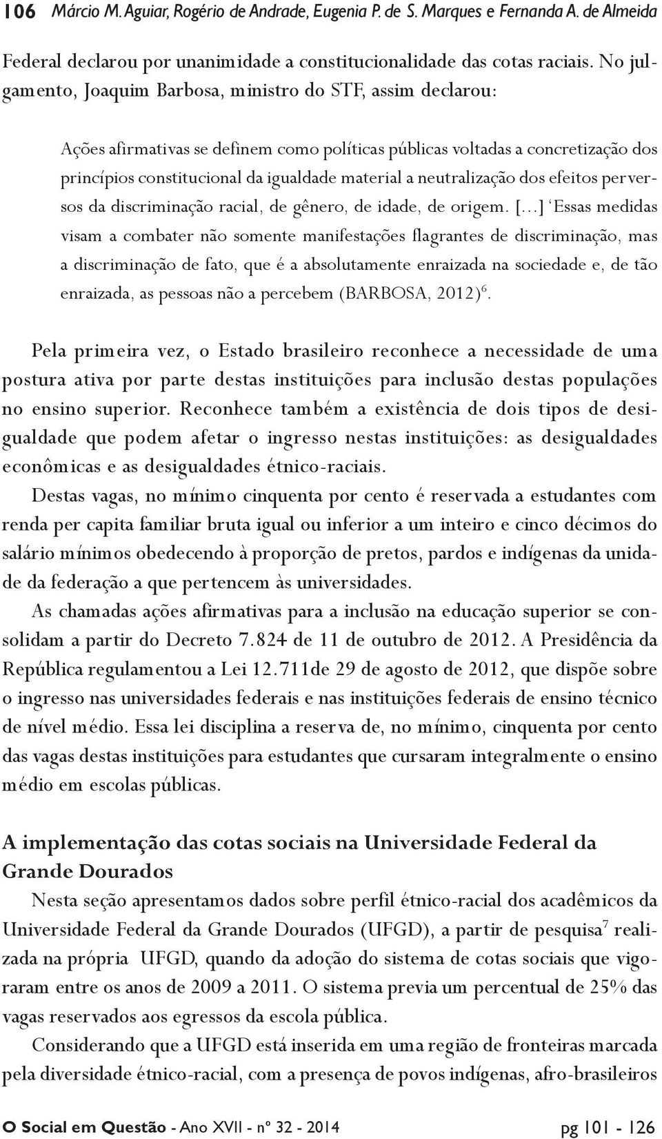 neutralização dos efeitos perversos da discriminação racial, de gênero, de idade, de origem. [.