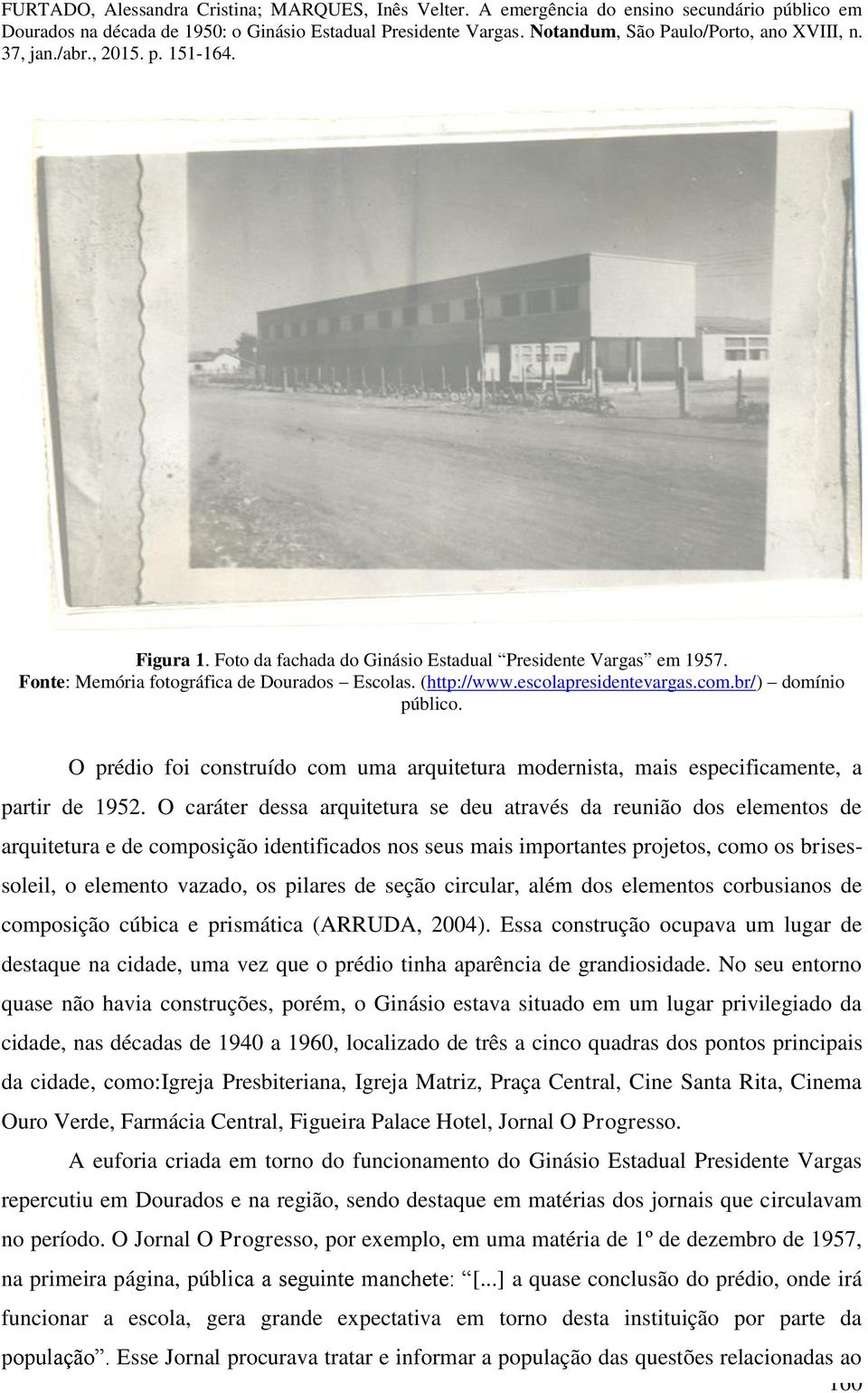 O caráter dessa arquitetura se deu através da reunião dos elementos de arquitetura e de composição identificados nos seus mais importantes projetos, como os brisessoleil, o elemento vazado, os