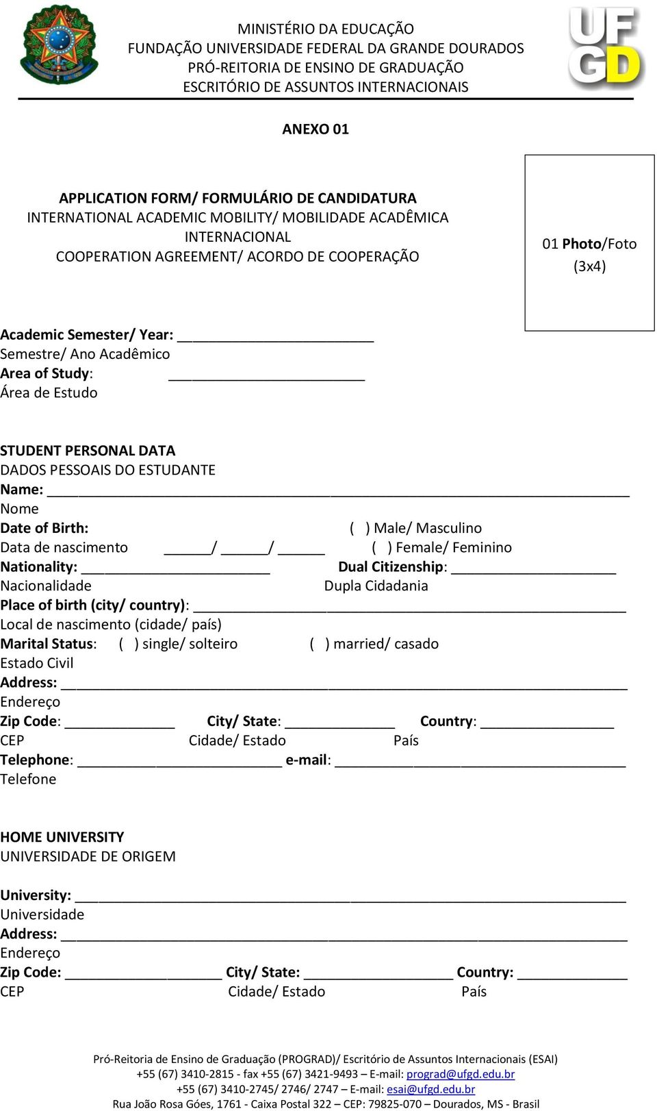 Feminino Nationality: Dual Citizenship: Nacionalidade Dupla Cidadania Place of birth (city/ country): Local de nascimento (cidade/ país) Marital Status: ( ) single/ solteiro ( ) married/ casado