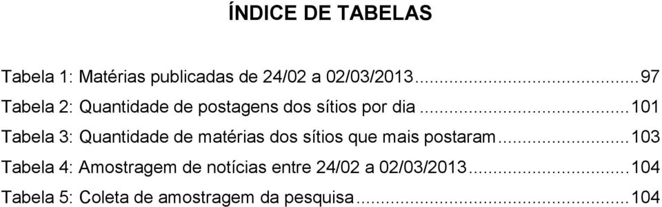 .. 101 Tabela 3: Quantidade de matérias dos sítios que mais postaram.