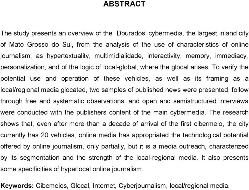 To verify the potential use and operation of these vehicles, as well as its framing as a local/regional media glocated, two samples of published news were presented, follow through free and