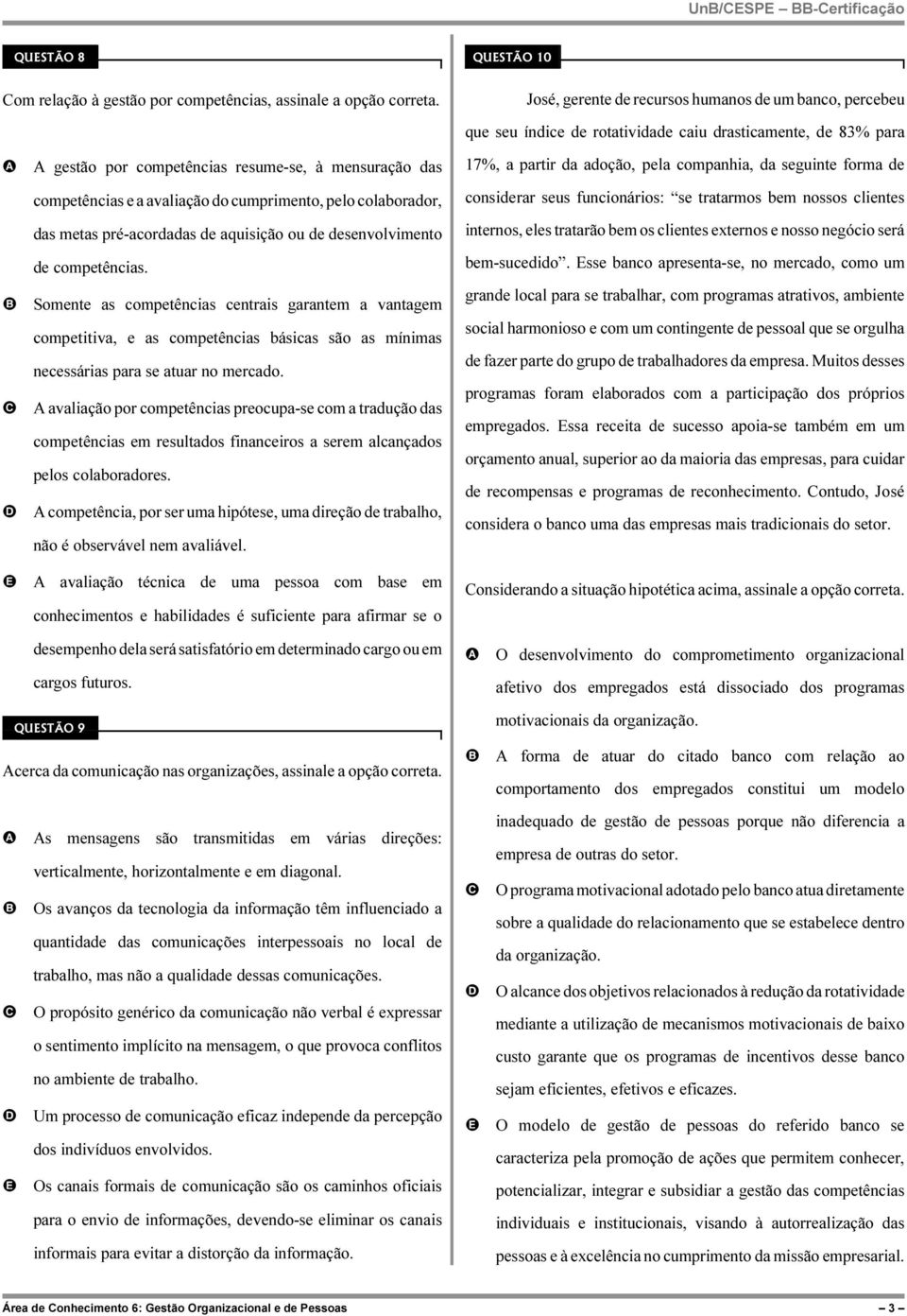 aquisição ou de desenvolvimento de competências. Somente as competências centrais garantem a vantagem competitiva, e as competências básicas são as mínimas necessárias para se atuar no mercado.