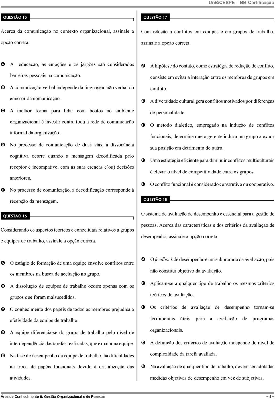 consiste em evitar a interação entre os membros de grupos em comunicação verbal independe da linguagem não verbal do conflito. emissor da comunicação.