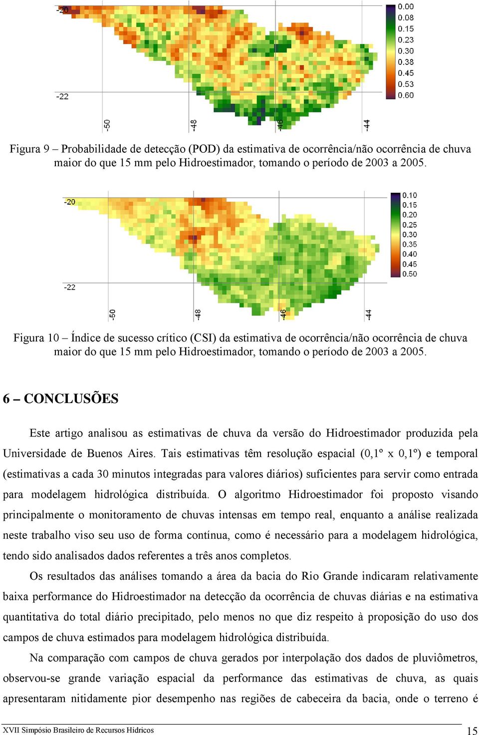 6 CONCLUSÕES Este artigo analisou as estimativas de chuva da versão do Hidroestimador produzida pela Universidade de Buenos Aires.