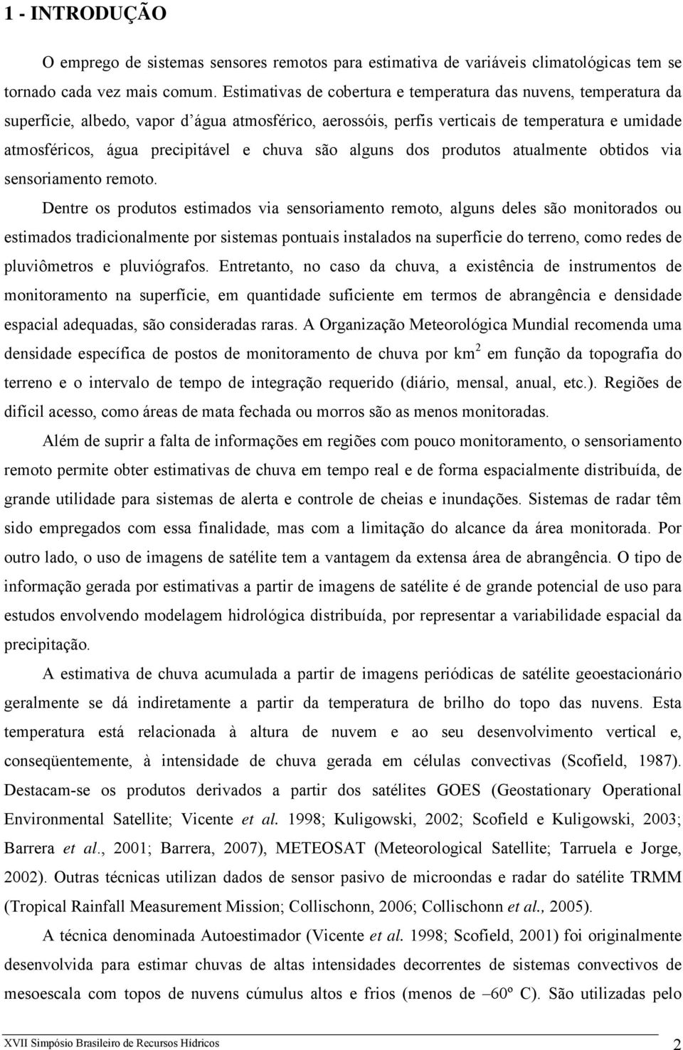 chuva são alguns dos produtos atualmente obtidos via sensoriamento remoto.