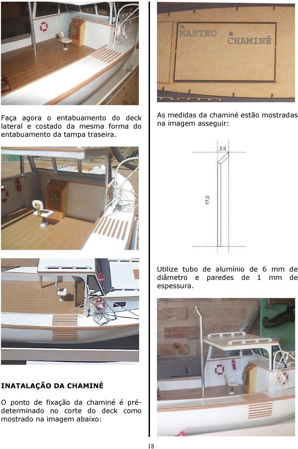 As medidas da chaminé estão mostradas na imagem asseguir: Utilize tubo de alumínio de 6