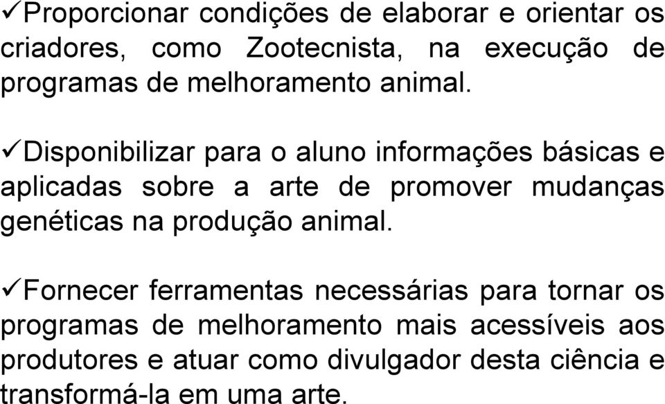 Disponibilizar para o aluno informações básicas e aplicadas sobre a arte de promover mudanças genéticas