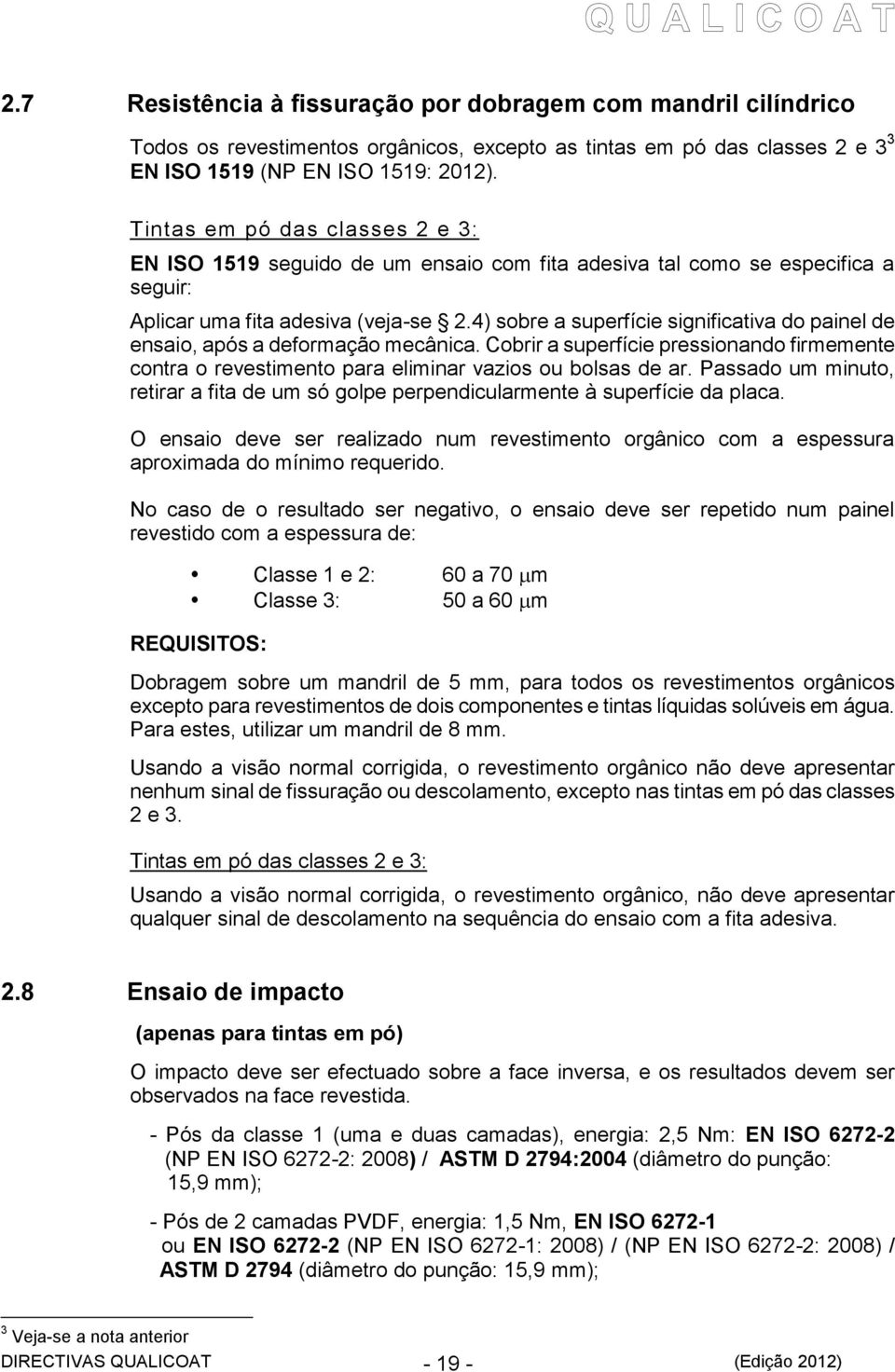 4) sobre a superfície significativa do painel de ensaio, após a deformação mecânica. Cobrir a superfície pressionando firmemente contra o revestimento para eliminar vazios ou bolsas de ar.