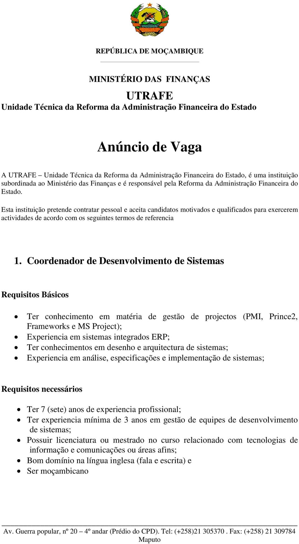 Esta instituição pretende contratar pessoal e aceita candidatos motivados e qualificados para exercerem actividades de acordo com os seguintes termos de referencia 1.