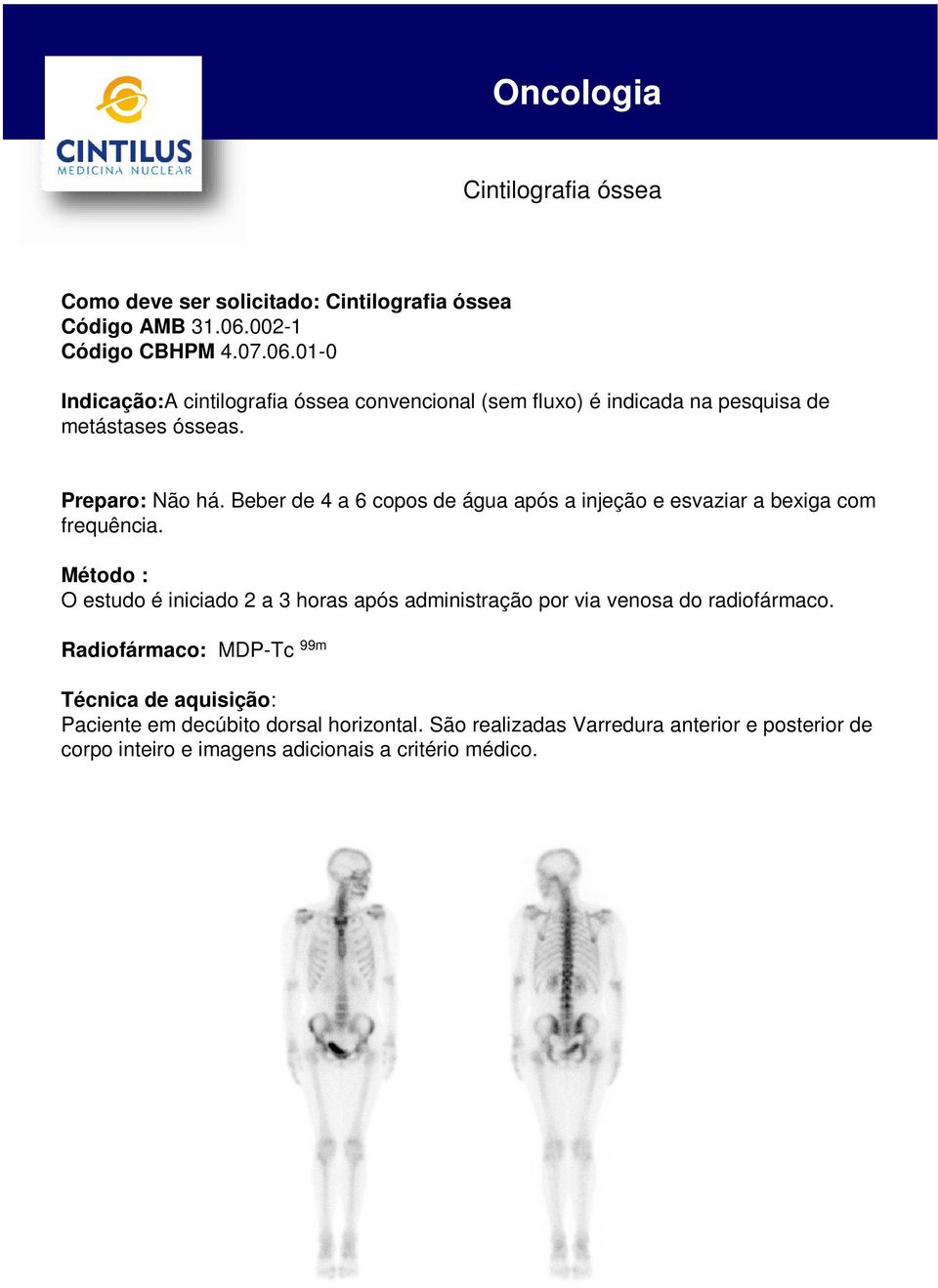 Preparo: Não há. Beber de 4 a 6 copos de água após a injeção e esvaziar a bexiga com frequência.