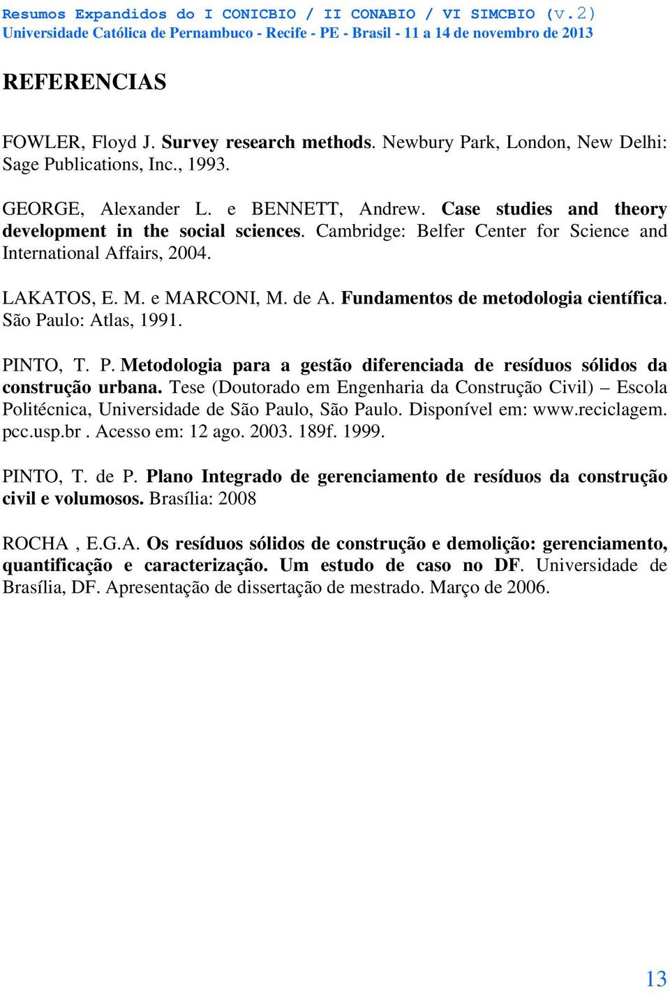 Fundamentos de metodologia científica. São Paulo: Atlas, 1991. PINTO, T. P. Metodologia para a gestão diferenciada de resíduos sólidos da construção urbana.