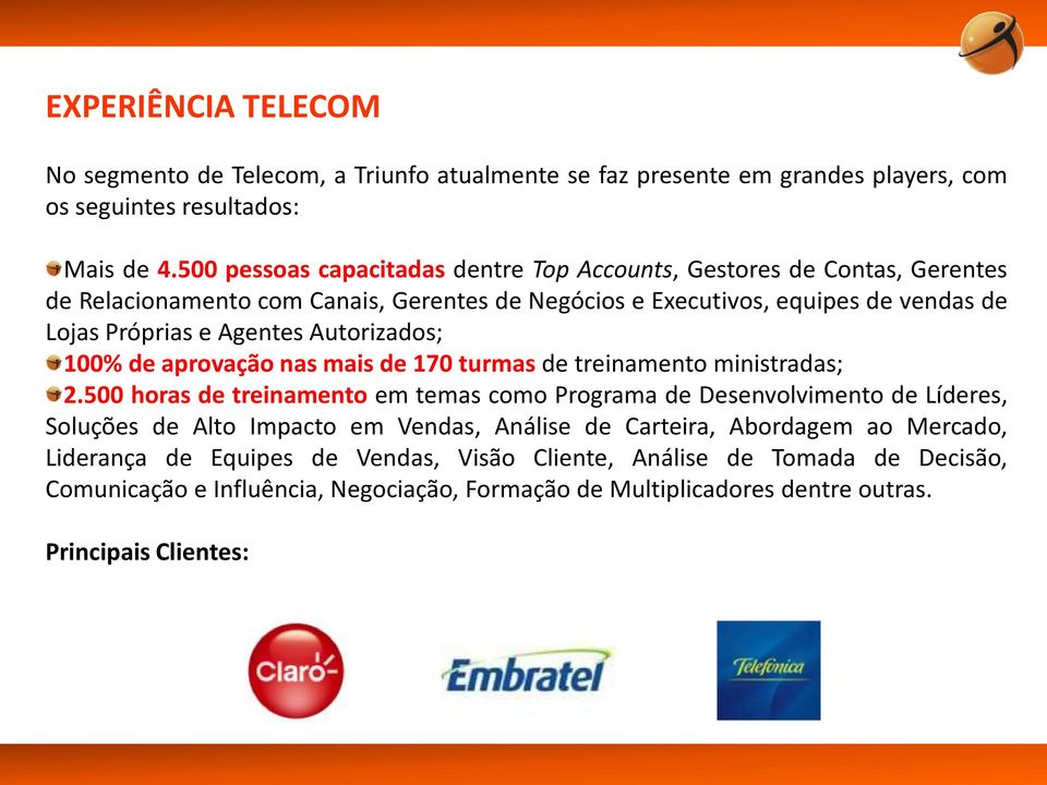 Autorizados; 100% de aprovação nas mais de 170 turmas de treinamento ministradas; 2.