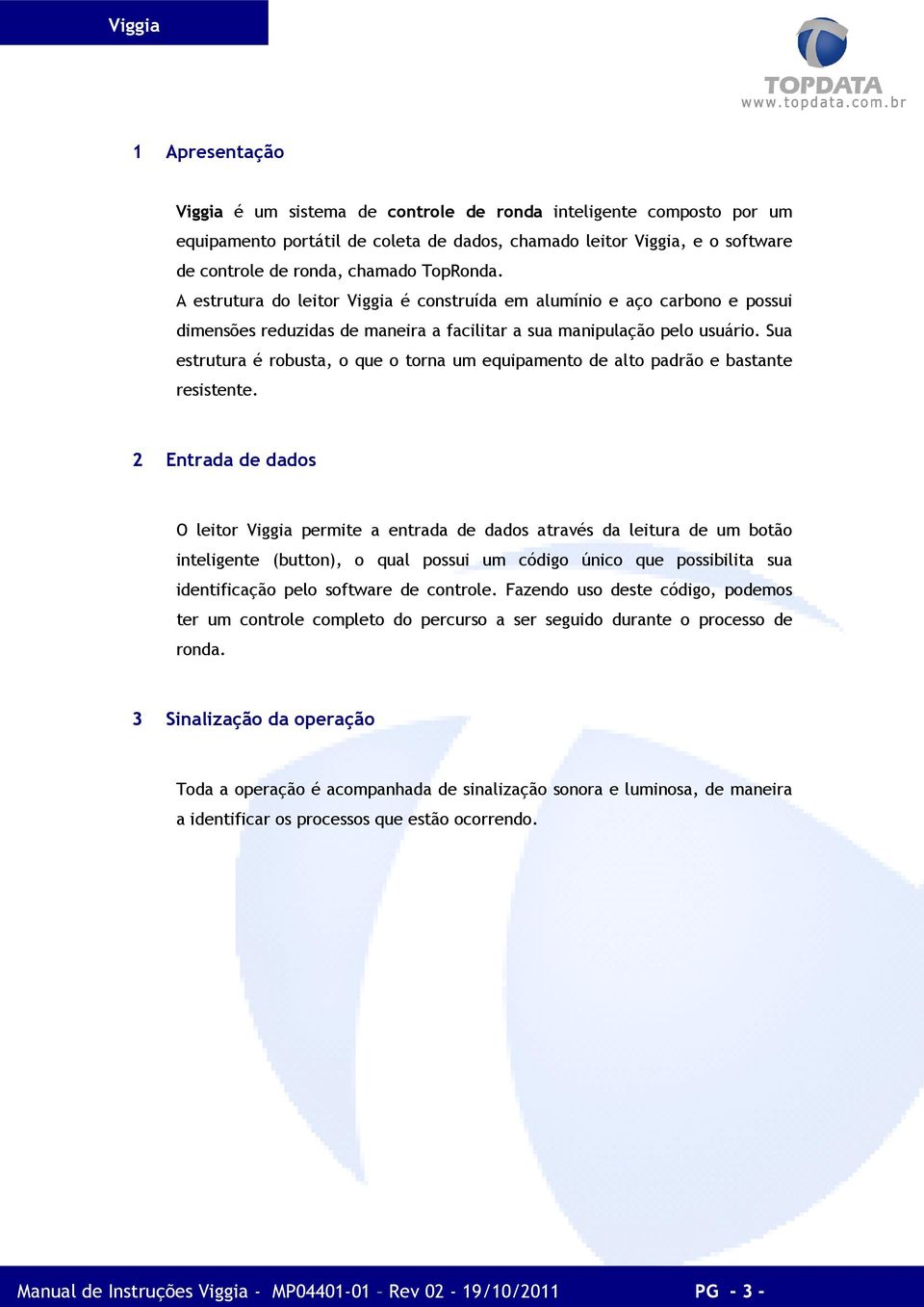 Sua estrutura é robusta, o que o torna um equipamento de alto padrão e bastante resistente.