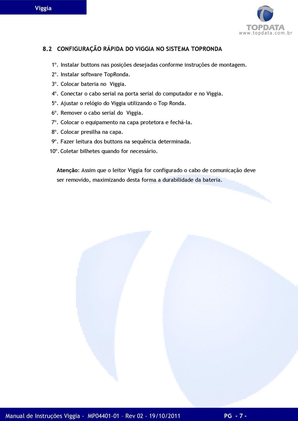 7º. Colocar o equipamento na capa protetora e fechá-la. 8º. Colocar presilha na capa. 9º. Fazer leitura dos buttons na sequência determinada. 10º. Coletar bilhetes quando for necessário.