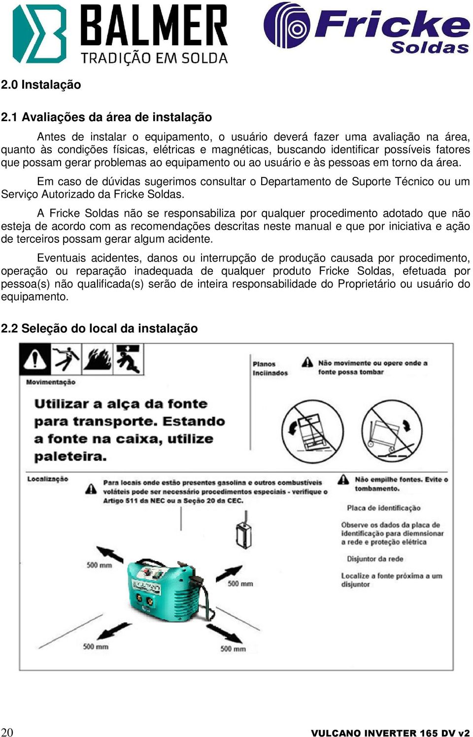 fatores que possam gerar problemas ao equipamento ou ao usuário e às pessoas em torno da área.