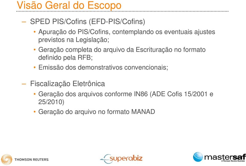 formato definido pela RFB; Emissão dos demonstrativos convencionais; Fiscalização Eletrônica