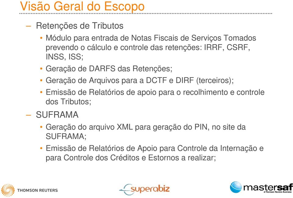 (terceiros); Emissão de Relatórios de apoio para o recolhimento e controle dos Tributos; SUFRAMA Geração do arquivo XML para