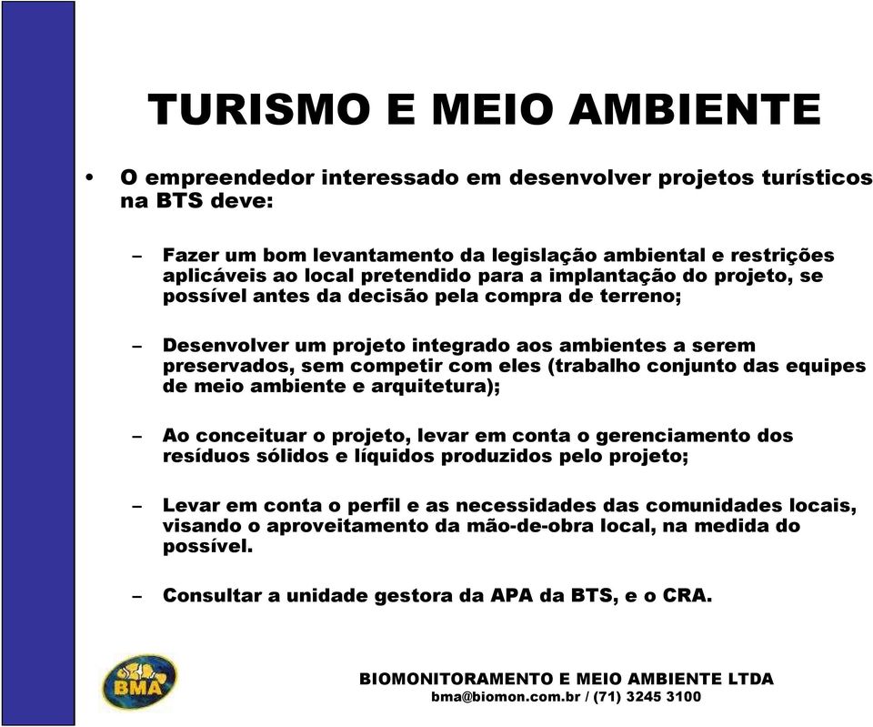 eles (trabalho conjunto das equipes de meio ambiente e arquitetura); Ao conceituar o projeto, levar em conta o gerenciamento dos resíduos sólidos e líquidos produzidos pelo projeto;