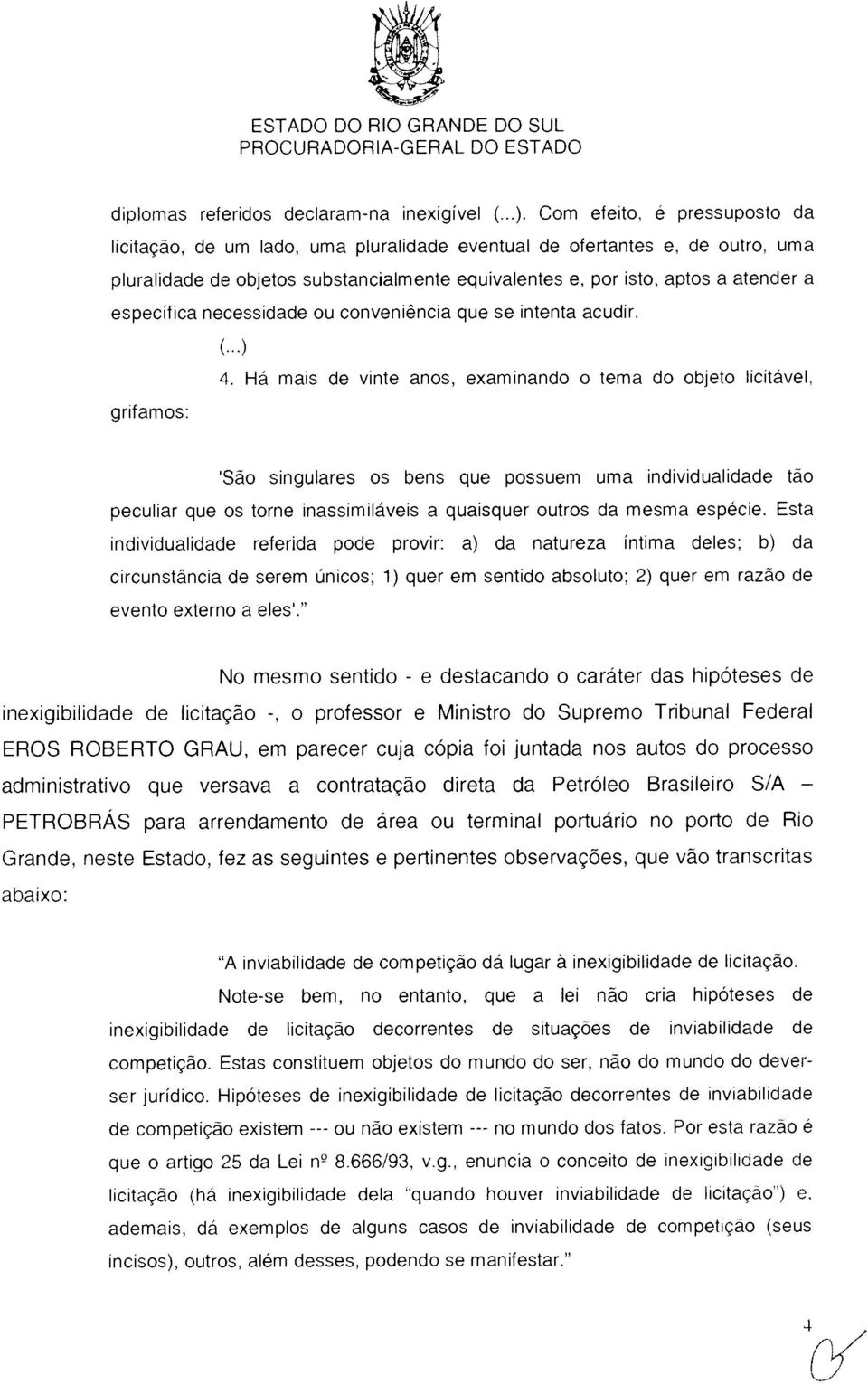 examinando o tema do objeto icitável. São singulares os bens que possuem uma individualidade tão peculiar que os torne inassimiláveis a quaisquer outros da mesma espécie.