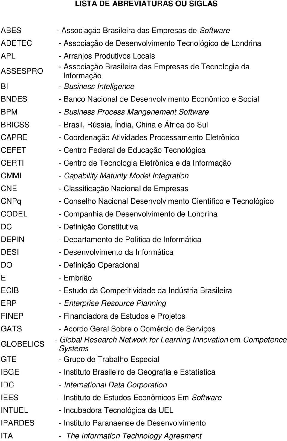 Informação - Business Inteligence - Banco Nacional de Desenvolvimento Econômico e Social - Business Process Mangenement Software - Brasil, Rússia, Índia, China e África do Sul - Coordenação