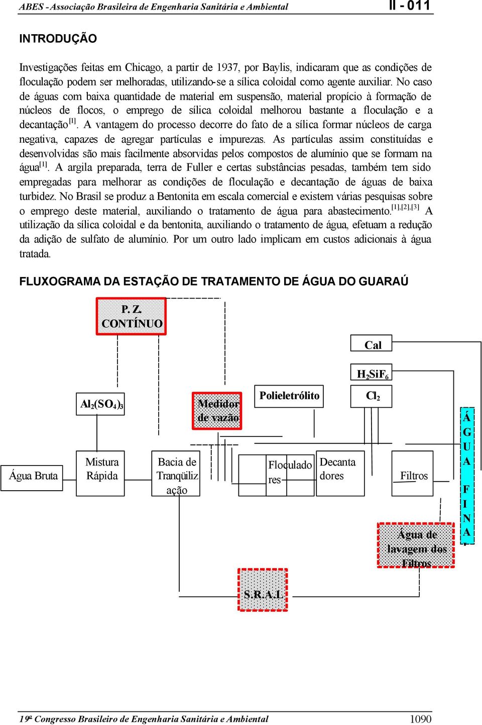 A vantagem do processo decorre do fato de a sílica formar núcleos de carga negativa, capazes de agregar partículas e impurezas.