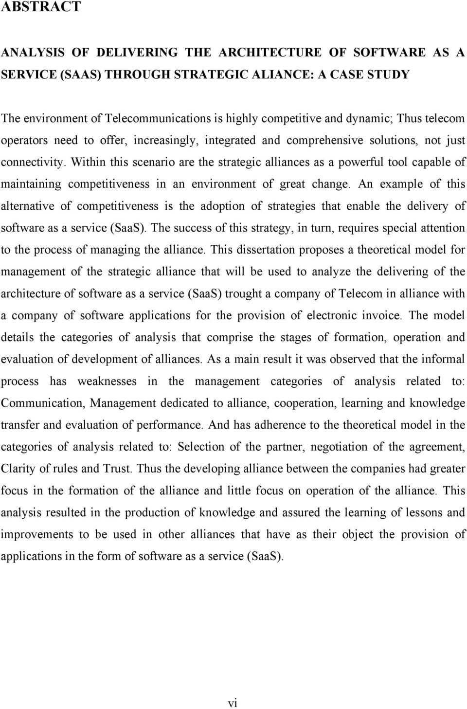 Within this scenario are the strategic alliances as a powerful tool capable of maintaining competitiveness in an environment of great change.