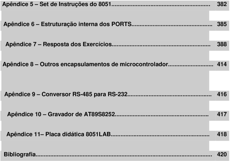 .. 388 Apêndice 8 Outros encapsulamentos de microcontrolador.