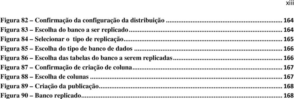 .. 166 Figura 86 Escolha das tabelas do banco a serem replicadas.