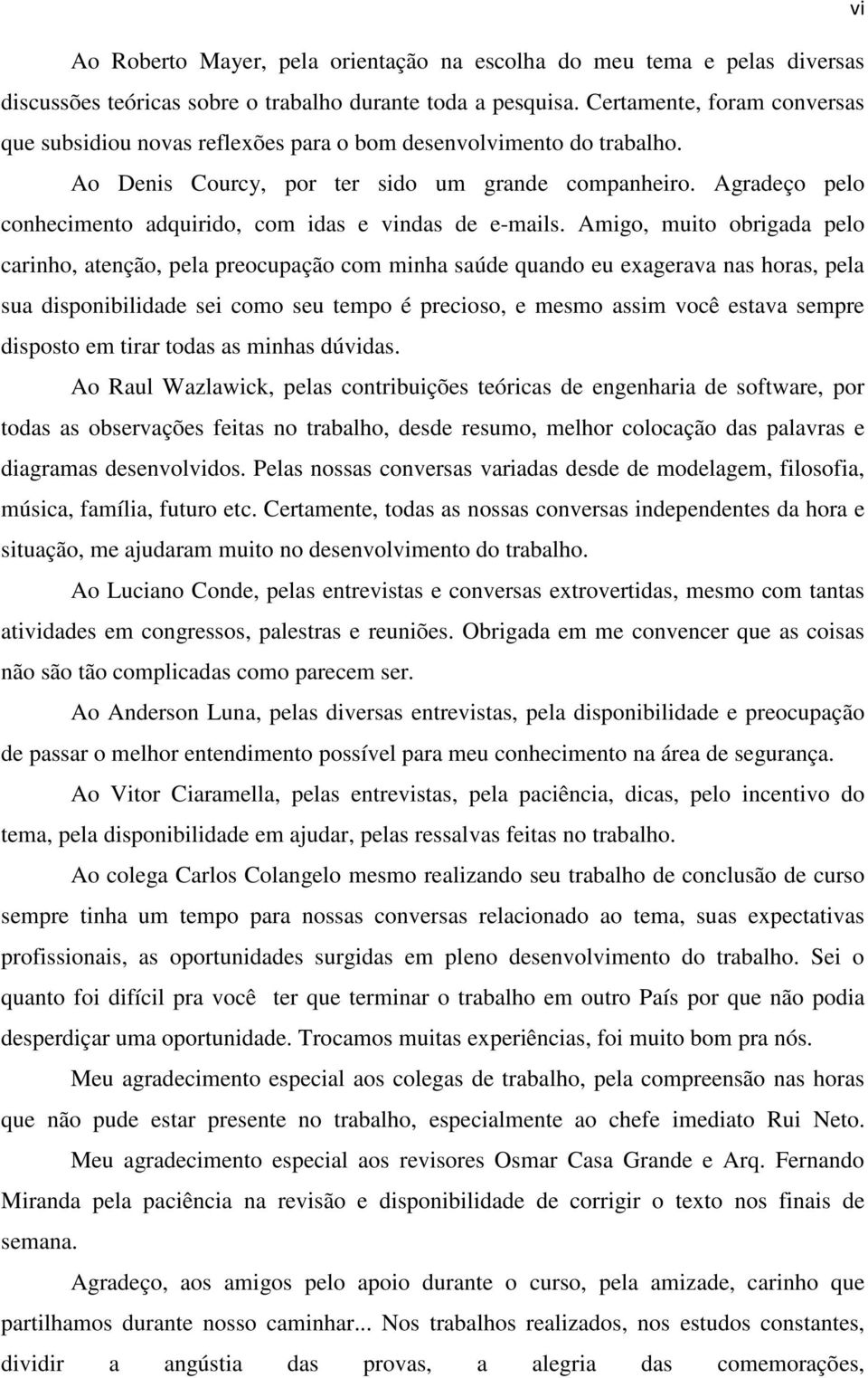 Agradeço pelo conhecimento adquirido, com idas e vindas de e-mails.